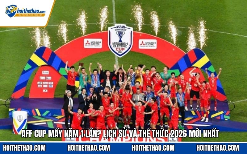 Giải vô địch AFF cup mấy năm 1 lần?