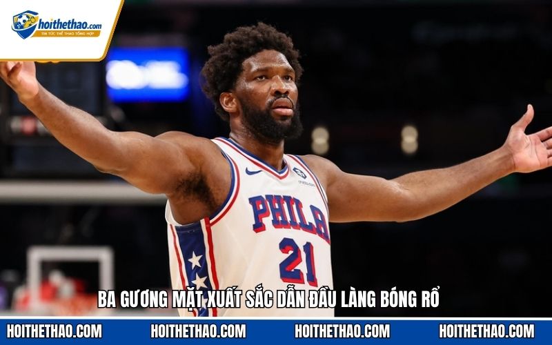 Ba gương mặt xuất sắc dẫn đầu làng bóng rổ