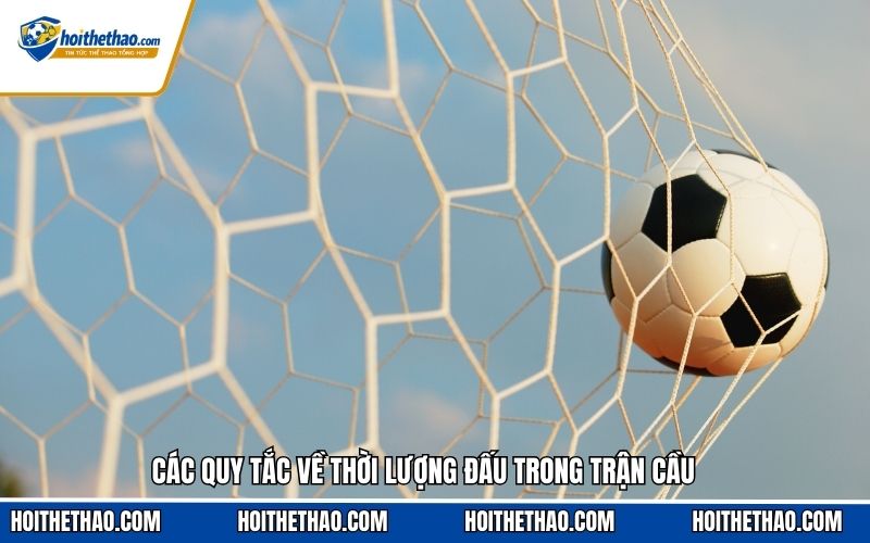 Các quy tắc về thời lượng đấu trong trận cầu
