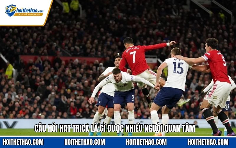 Câu hỏi hat trick là gì được nhiều người quan tâm
