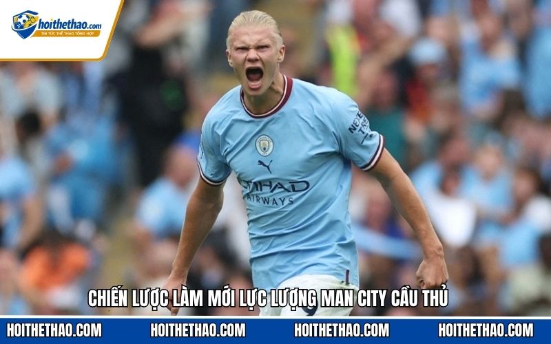 Chiến lược làm mới lực lượng man city cầu thủ