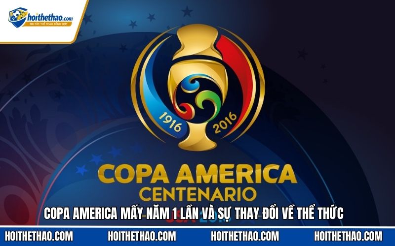 Copa America mấy năm 1 lần và lịch sử hình thành giải đấu