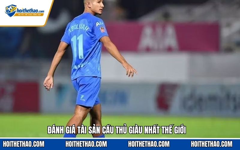 Đánh giá tài sản cầu thủ giàu nhất thế giới
