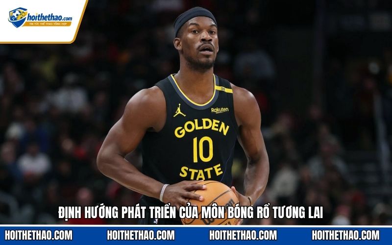 Định hướng phát triển của môn bóng rổ tương lai