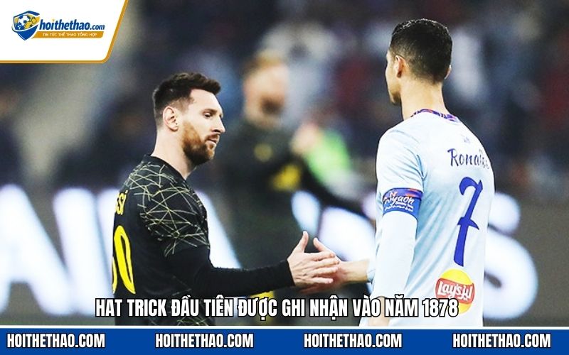 Hat trick đầu tiên được ghi nhận vào năm 1878