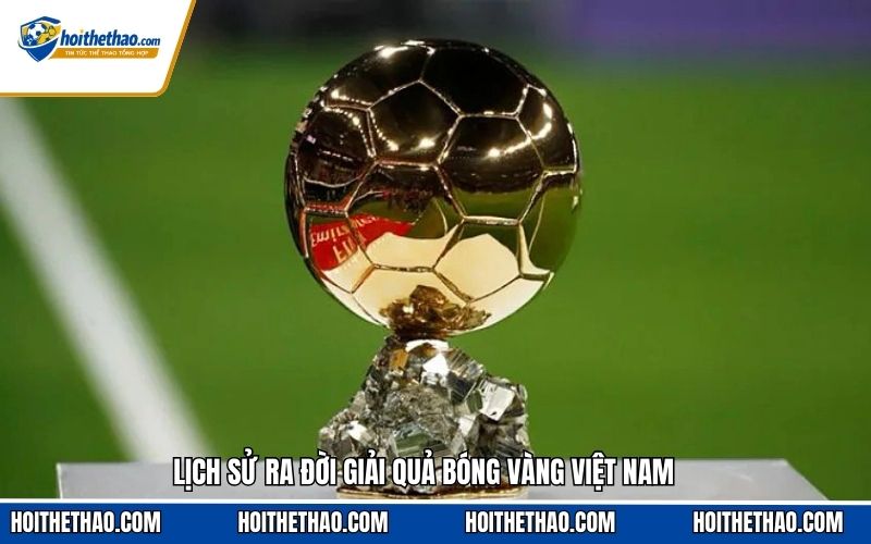 Lịch sử ra đời giải quả bóng vàng Việt Nam