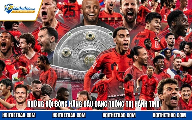 Những đội bóng hàng đầu đang thống trị hành tinh