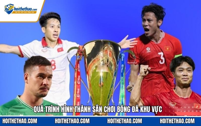 Quá trình hình thành sân chơi bóng đá khu vực
