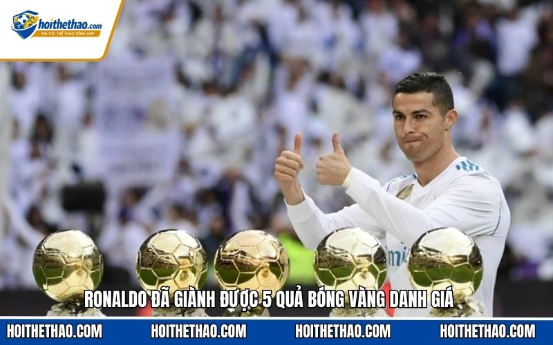 Ronaldo đã giành được 5 Quả bóng Vàng danh giá
