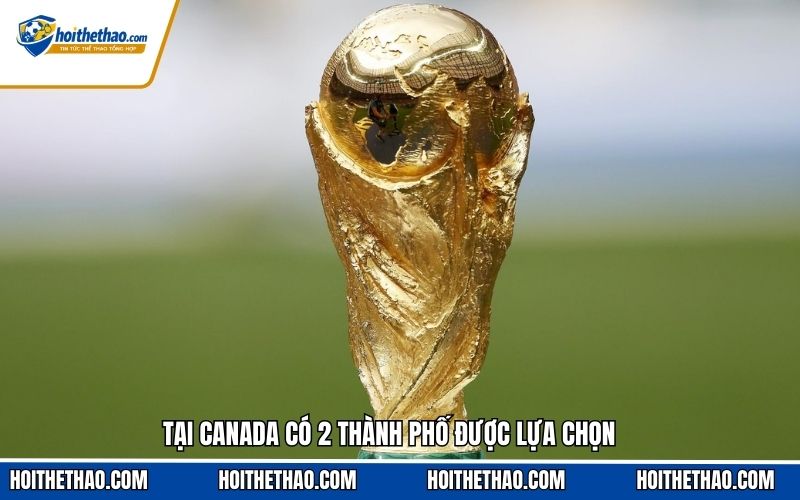 Tại Canada có 2 thành phố được lựa chọn