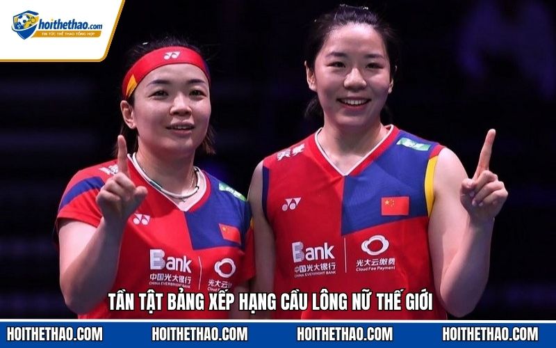 Tần tật bảng xếp hạng cầu lông nữ thế giới
