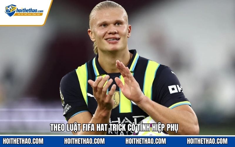 Theo luật FIFA Hat Trick có tính hiệp phụ