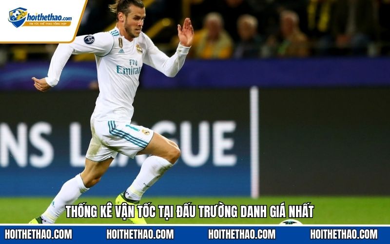 Thống kê vận tốc tại đấu trường danh giá nhất